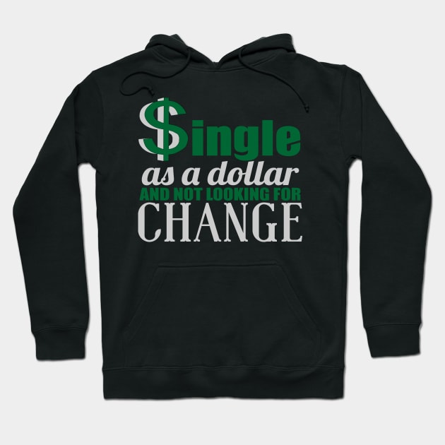 SINGLE AS A DOLLAR AND NOT LOOKING FOR CHANGE Hoodie by MarkBlakeDesigns